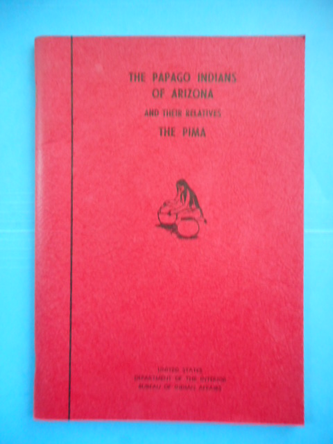 The Papago Indians of Arizona and Their Relatives The Pima