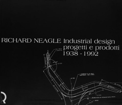 Image for Richard Neagle. Industrial design, progetti e prodotti 1938-1992. Catalogo della mostra (Lucca, 1 giugno-28 agosto 2005) Richard Neagle. Industrial design, progetti e prodotti 1938-1992. Catalogo della mostra (Lucca, 1 giugno-28 agosto 2005)