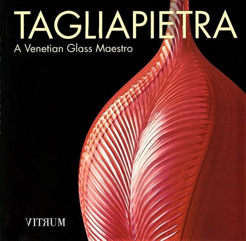 Tagliapietra: A Venetian Glass Maestro