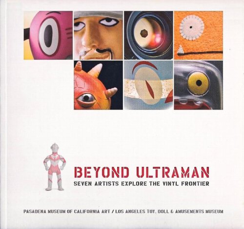 Image for Beyond Ultraman: Seven Artists Explore the Vinyl Frontier Beyond Ultraman: Seven Artists Explore the Vinyl Frontier
