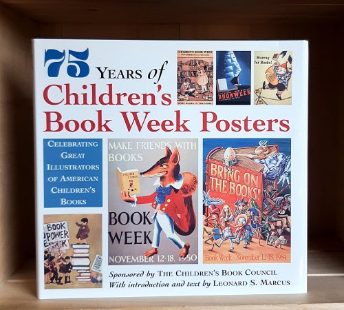 75 Years of Children's Book Week Posters: Celebrating Great Illustrators of American Children's Books