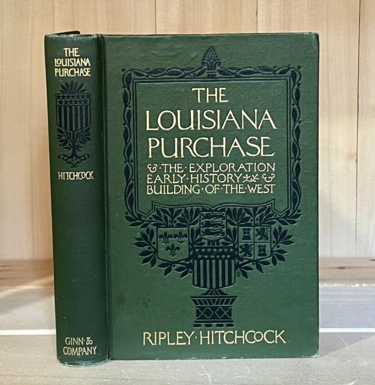 Image for The Louisiana Purchase and the Exploration Early History and Building of the West The Louisiana Purchase and the Exploration Early History and Building of the West
