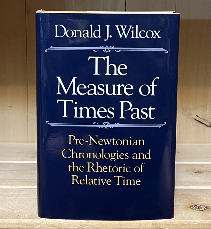 The Measure of Times Past: Pre-Newtonian Chronologies and the Rhetoric of Relative Time