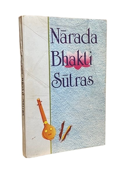 Narada Bhakti Sutras: Aphorisms on The Gospel of Divine Love, with Sanskrit text, word-by-word meaning, English rendering of the text and elaborate explanatory and critical Notes
