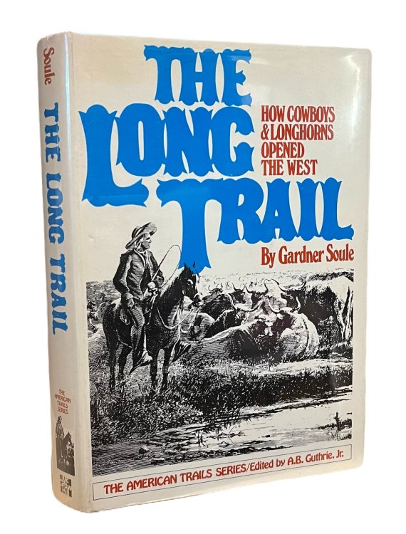 The long trail: How cowboys & longhorns opened the West (American Trails Series)