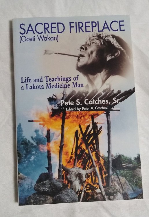 Image for Sacred Fireplace (Oceti Wakan) Life and Teachings of a Lakota Medicine Man Sacred Fireplace (Oceti Wakan) Life and Teachings of a Lakota Medicine Man