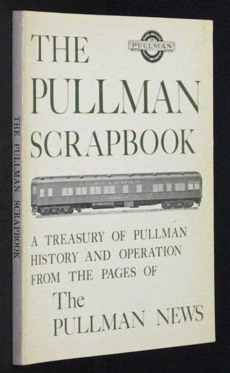 Image for The Pullman Scrapbook: A Treasury of Pullman History and Operations from the . The Pullman Scrapbook: A Treasury of Pullman History and Operations from the .