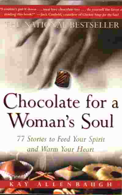 Chocolate For A Woman's Soul; 77 Stories to Feed Your Spirit and Warm Your Heart