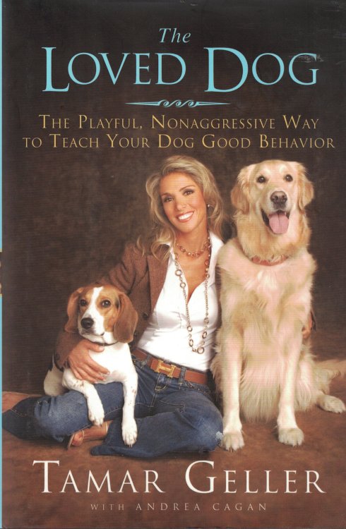 The Loved Dog; The Playful, Nonaggressive Way to Teach Your Dog Good Behavior