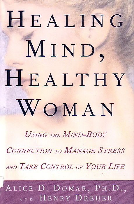 Healing Mind, Healthy Woman; Using the Mind-Body Connection to Manage Stress and Take Control of Your Life