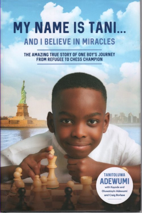 My Name is Tani . . . and I Believe in Miracles; The Amazing True Story of One Boy's Journey from Refugee to Chess Champion