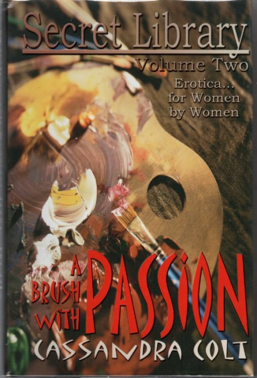 Brush With Passion; Secret Library Volume Two Erotica for Women by Women
