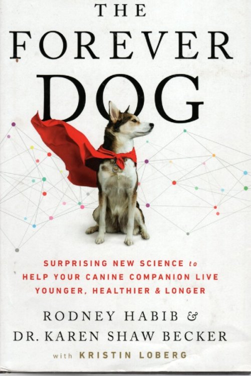 The Forever Dog; Surprising New Science to Help Your Canine Companion Live Younger, Healthier, and Longer