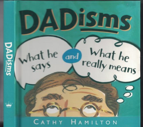 Dadisms; What He Says and What He Really Means