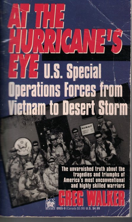 At the Hurricane's Eye - U. S. Special Operations Forces from Vietnam to Desert Storm; The Unvarnished Truth about the Tragedies and Triumpsh of America's Most Unconventional and Highly Skilled Warrioers