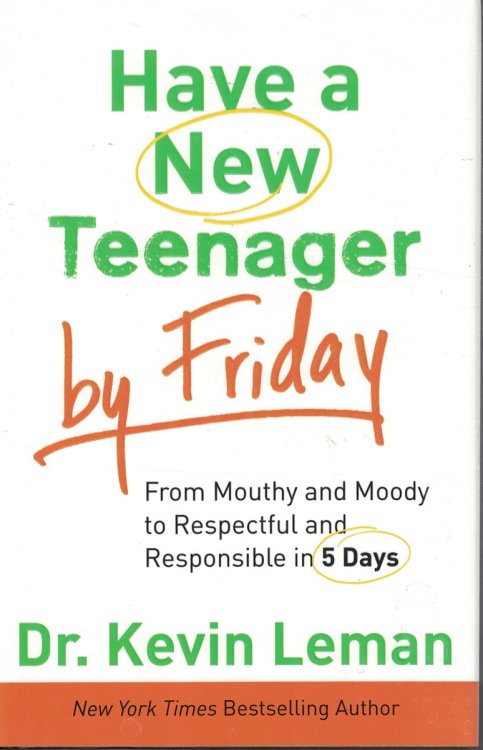 Have a New Teenager by Friday; From Mouthy and Moody to Respectful and Responsible in 5 Days