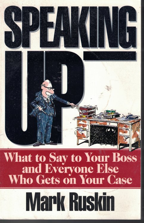Speaking Up; What to Say to Your Boss and Everyone Else Who Gets on Your Case