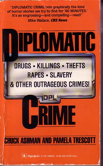 Diplomatic Crime; Drugs, Killings, Thefts, Rapes, Slavery and Other Outrageous Crimes
