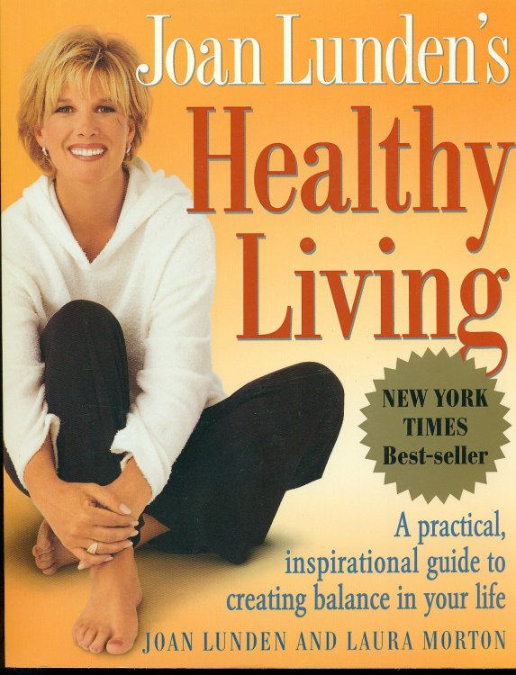 Joan Lunden's Healthy Living; A Practical, Inspirational Guide to Creating Balance in Your Life