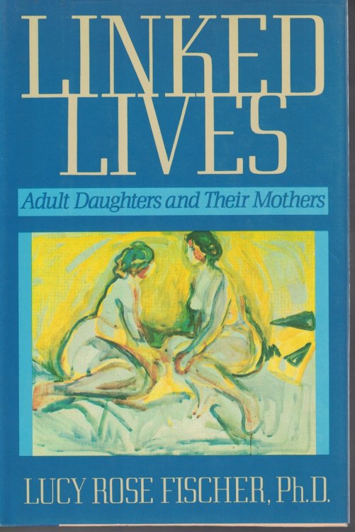 Linked Lives; Adult Daughters and Their Mothers