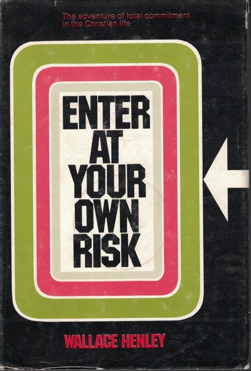 Enter At Your Own Risk; Adventure of Total Commitment in the Christian Life