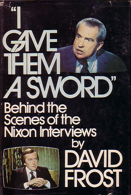 I Gave Them A Sword; Behind the Scenes of the Nixon Interviews