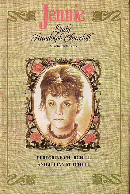 Jennie Lady Randolph Churchill; A Portrait with Letters
