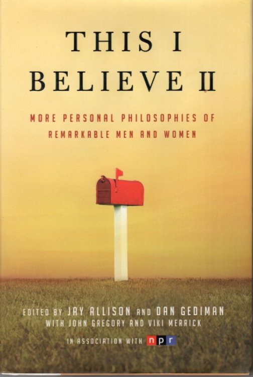 This I Believe II; More Personal Philosophies of Remarkable Men and Women