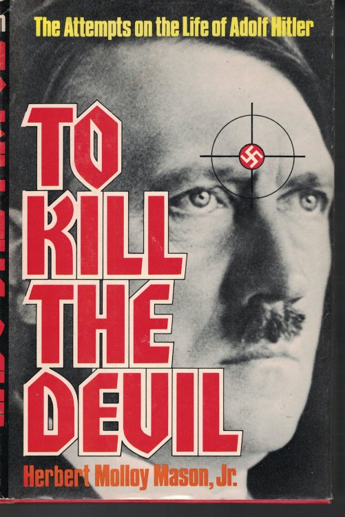 To Kill The Devil; The Attempts on the Life of Adolf Hitler