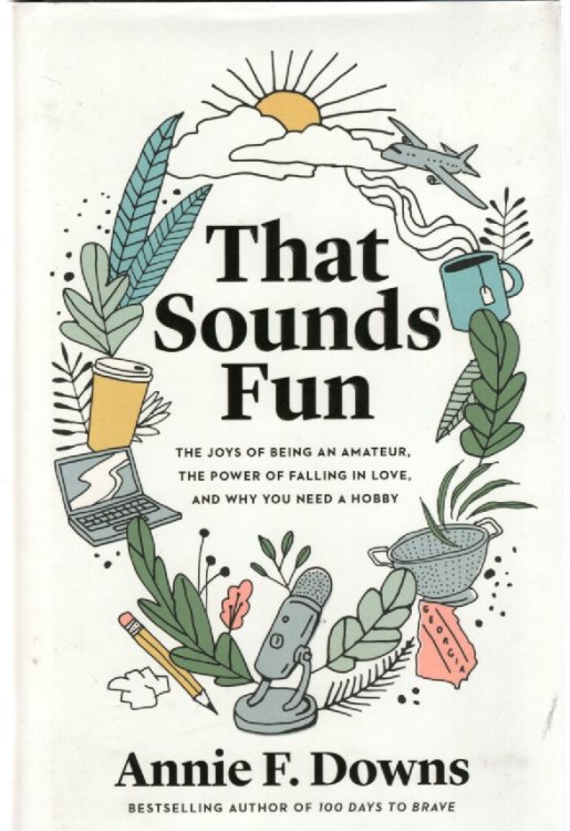 That Sounds Fun; The Joys of Being an Amateur, the Power of Falling in Love, and why You Need a Hobby