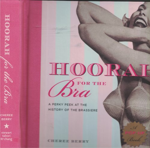 Hoorah For The Bra; A Perky Peek At the History of the Brassiere