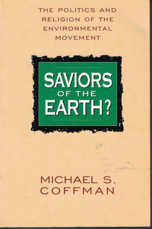 Saviors Of The Earth ; Politics and Religion of the Environmental Movement