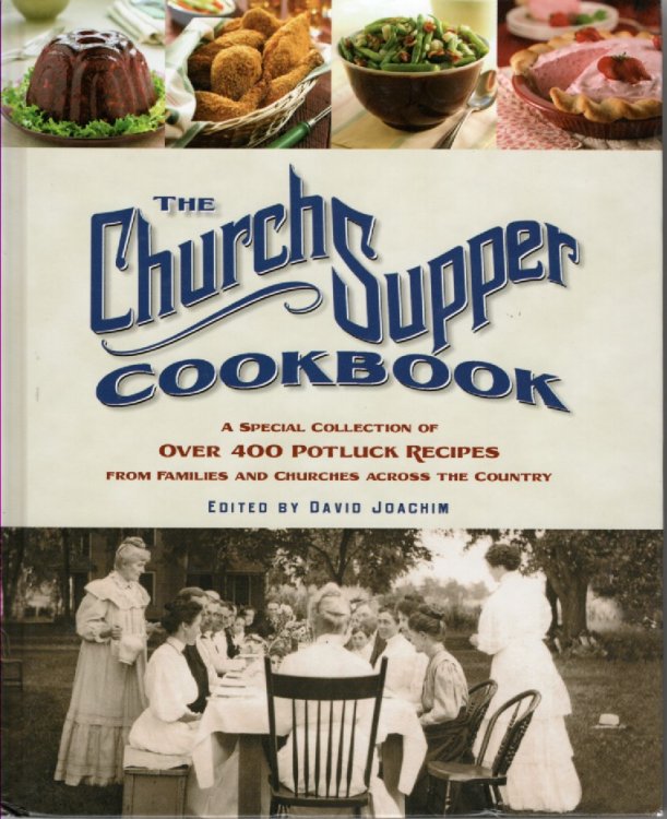 The Church Supper Cookbook; A Special Collection of over 400 Potluck Recipes from Families and Churches Across the Country