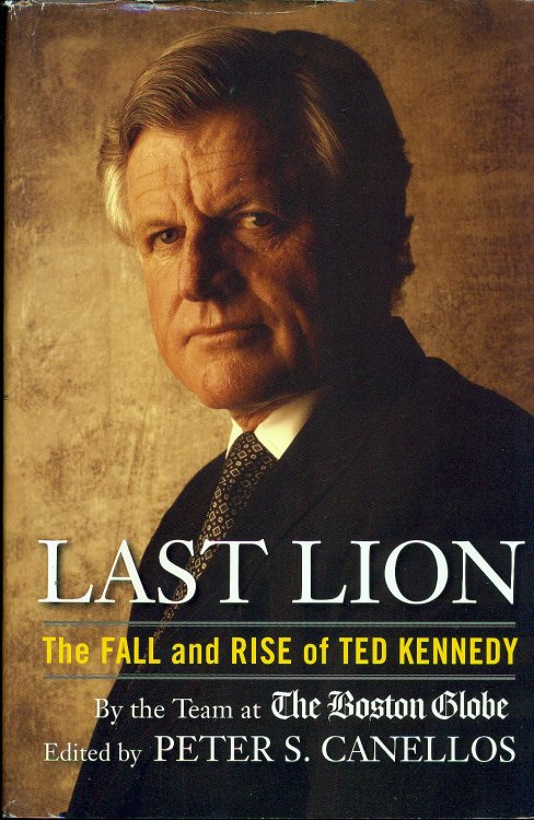 Last Lion; The Fall and Rise of Ted Kennedy
