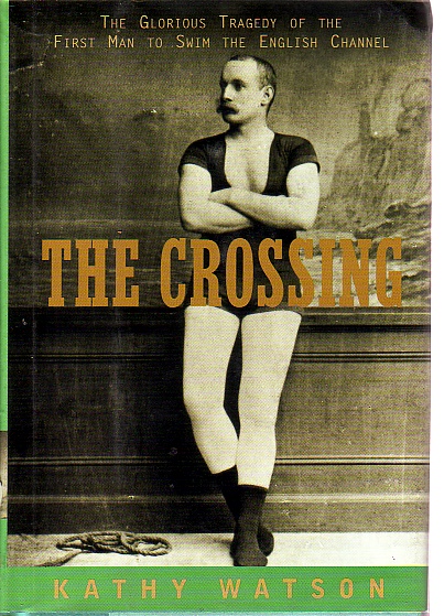 The Crossing; The Curious Story of the First Man to Swim the English Channel
