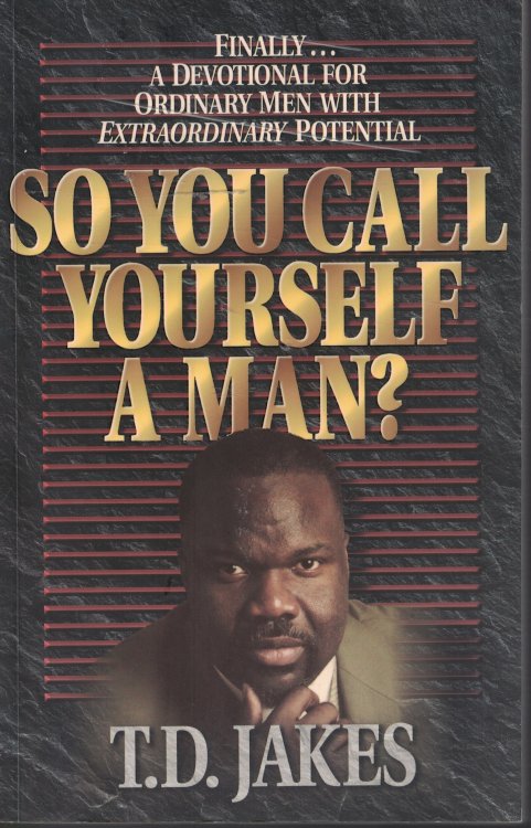 So You Cal Yourself A Man; Devotional for Ordinary Men with Extraordinary Potential