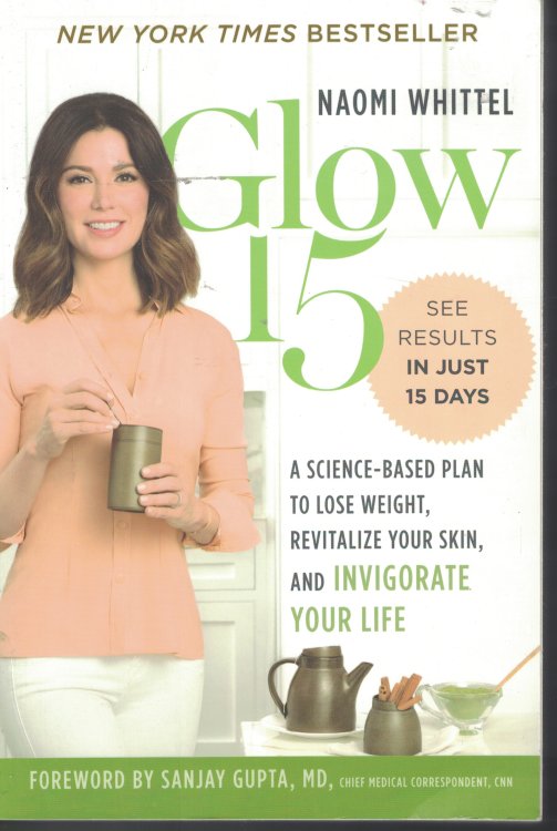 Glow 15; A Science Based Plan to Lose Weight Revitalize Your Skin and Invigorate Your Life