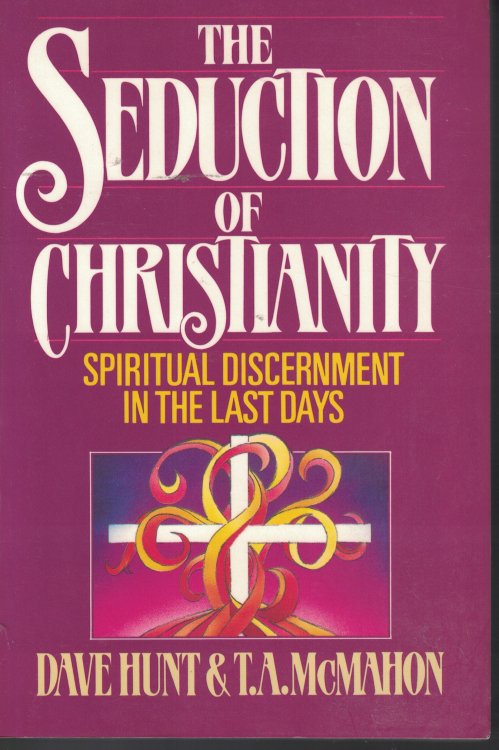 Seduction Of Christianity; Spiritual Discernment in the Last Days