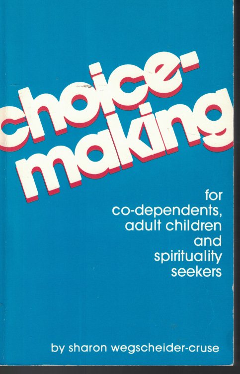 Choicemaking; Co-Dependents, Adult Children and Spirituality