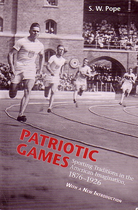 Patriotic Games; Sporting Traditions in American Imagination 1876 - 1926