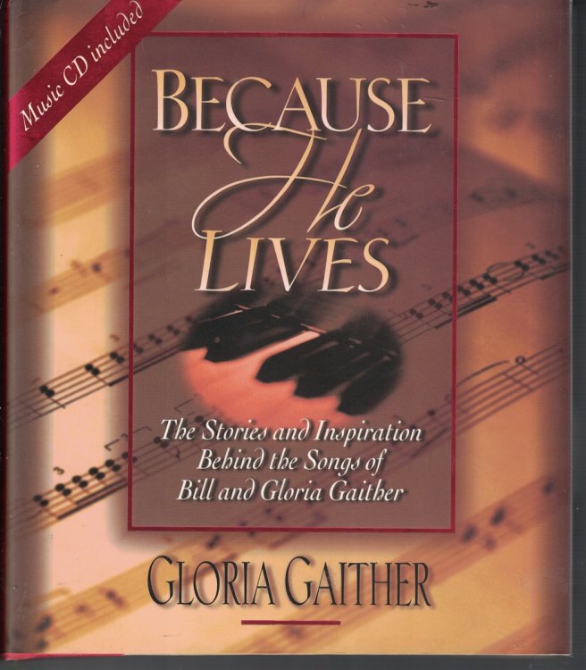 Because He Lives (No CD) ; The Stories and Inspiration Behind the Songs of Bill and Gloria Gaither