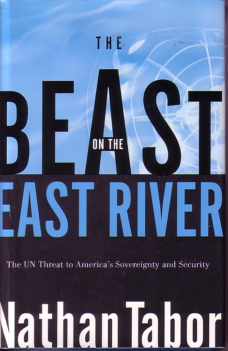 The Beast On The East River; The UN Threat to America's Sovereignty and Security
