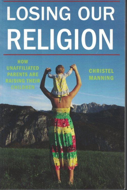 Losing Our Religion; How Unaffiliated Parents Are Raising Their Children
