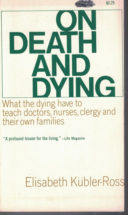 On Death and Dying; - What the Dying Have to Teach Doctors, Nurses, Clergy and Their Own Families