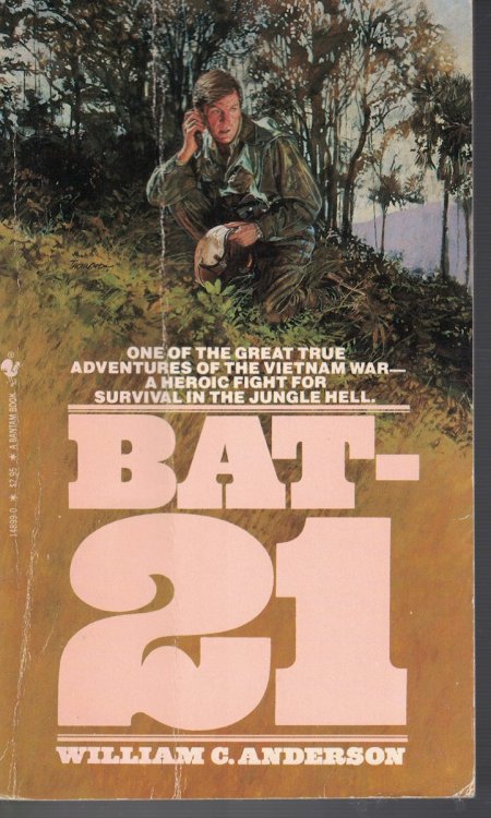 Bat-21; One of the Great True Adventures of the Vietnam War - a Heroic Fight for Survival in the Jungle Hell