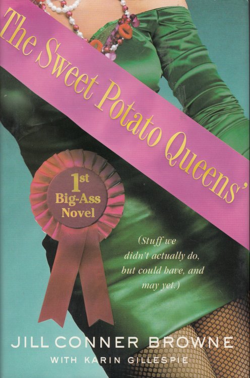 The Sweet Potato Queens' First Big-ass Novel; Stuff We Didn't Actually Do, but Could Have, and May Yet