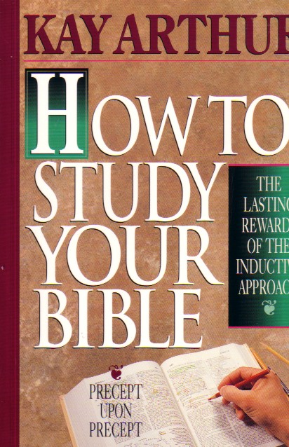How To Study Your Bible; Lasting Rewards of the Inductive Approach
