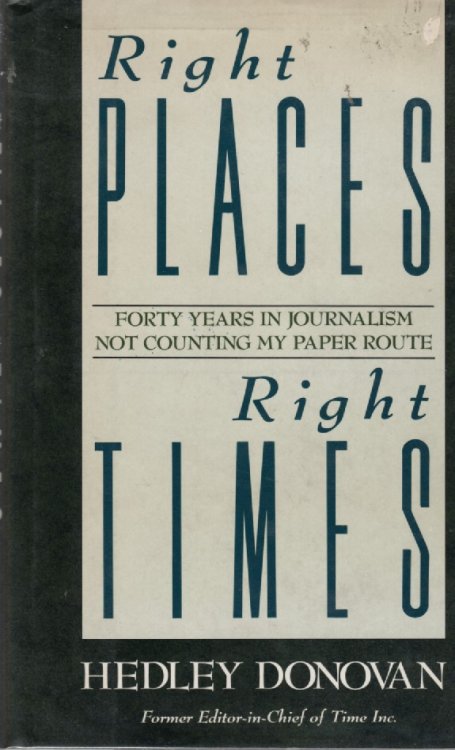 Right Places, Right Times; Forty Years in Journalism Not Counting My Paper Route