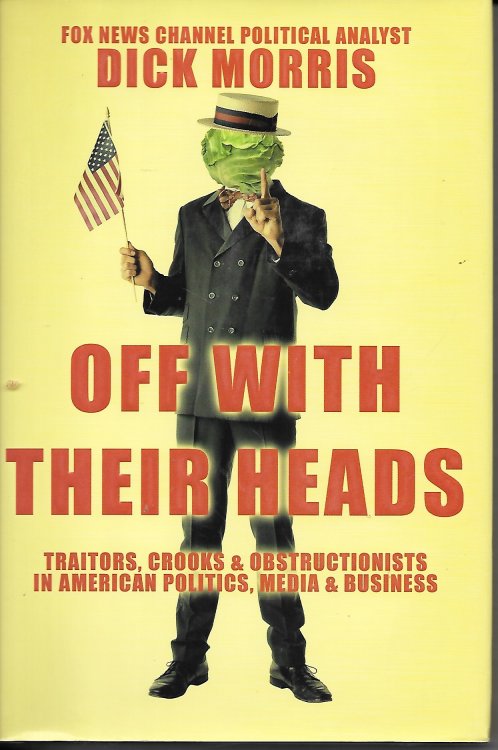 Off With Their Heads; Traitors, Crooks & Obstructionists in American Politics, Media & Business