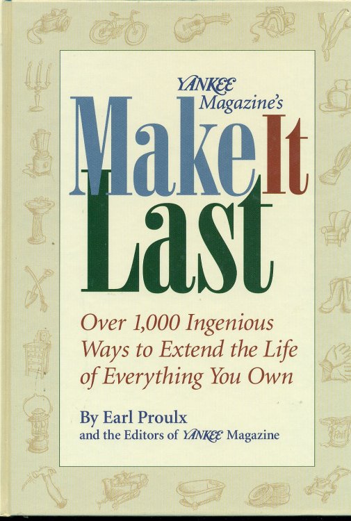 Make It Last; Over 1, 000 Ingenious Ways to Extend the Life of Everything You Own